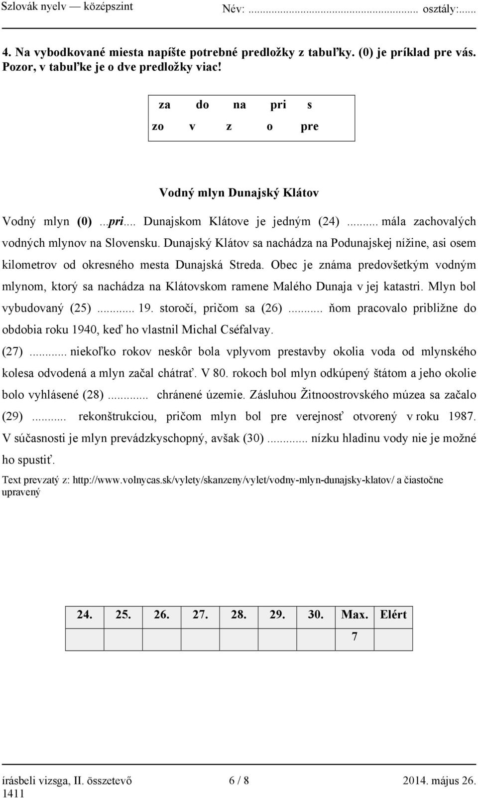 Obec je známa predovšetkým vodným mlynom, ktorý sa nachádza na Klátovskom ramene Malého Dunaja v jej katastri. Mlyn bol vybudovaný (25)... 19. storočí, pričom sa (26).