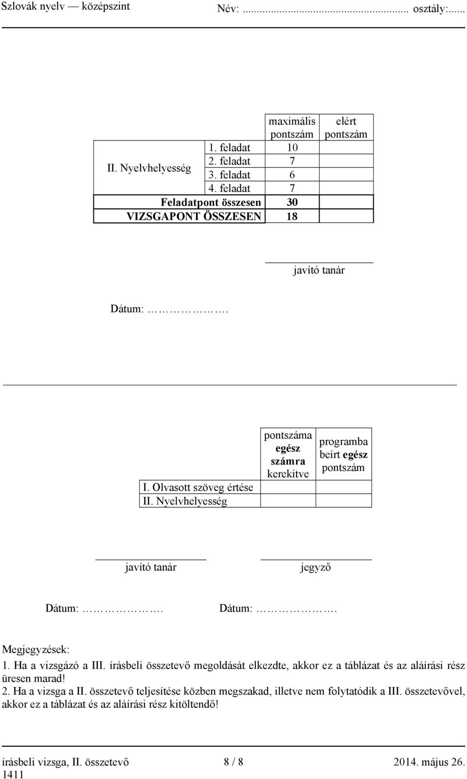 Nyelvhelyesség pontszáma egész számra kerekítve programba beírt egész pontszám javító tanár jegyző Dátum:. Dátum:. Megjegyzések: 1. Ha a vizsgázó a III.