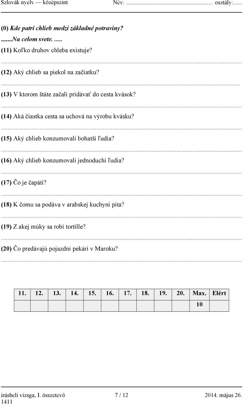 ... (16) Aký chlieb konzumovali jednoduchí ľudia?... (17) Čo je čapáti?... (18) K čomu sa podáva v arabskej kuchyni pita?