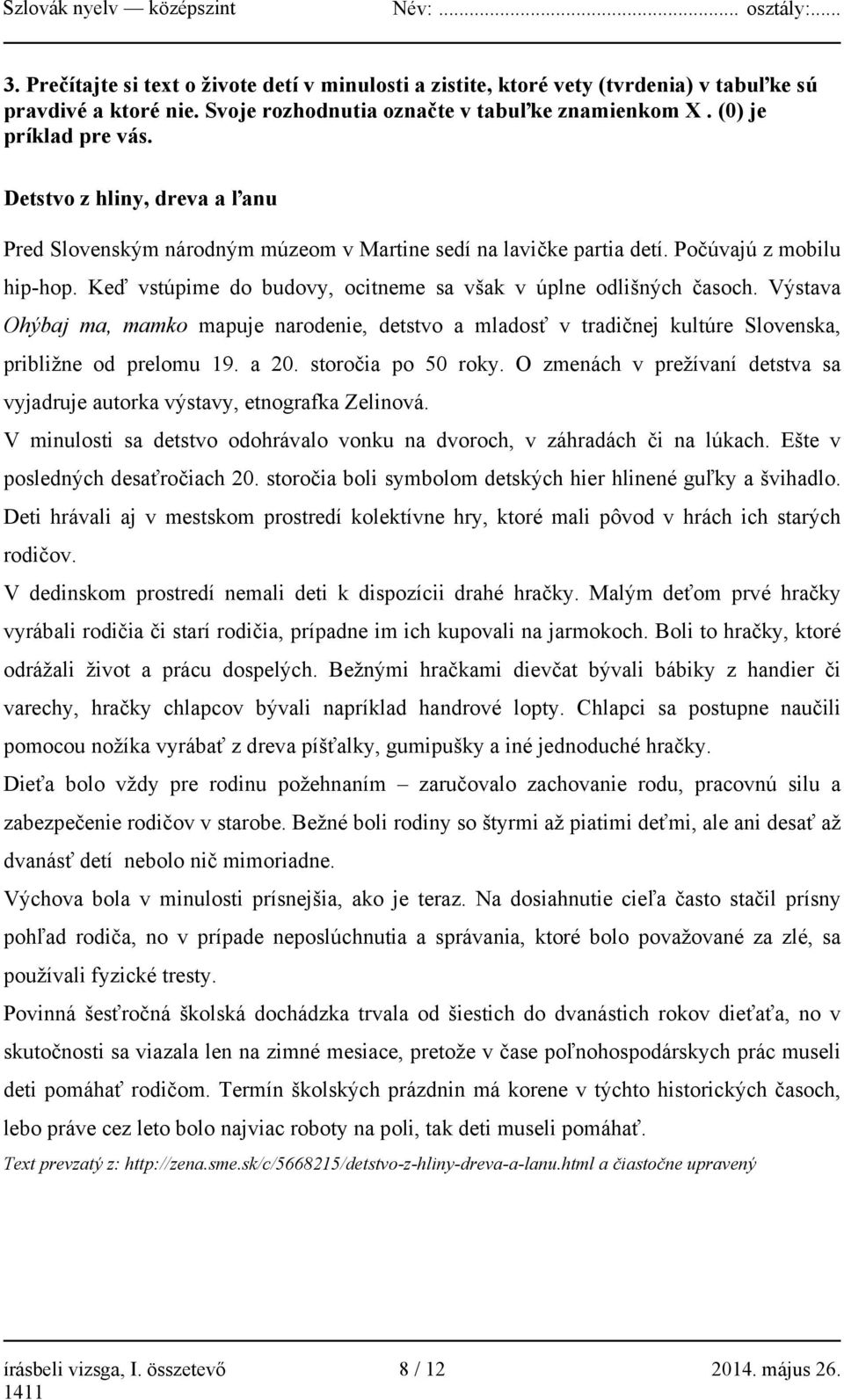 Výstava Ohýbaj ma, mamko mapuje narodenie, detstvo a mladosť v tradičnej kultúre Slovenska, približne od prelomu 19. a 20. storočia po 50 roky.