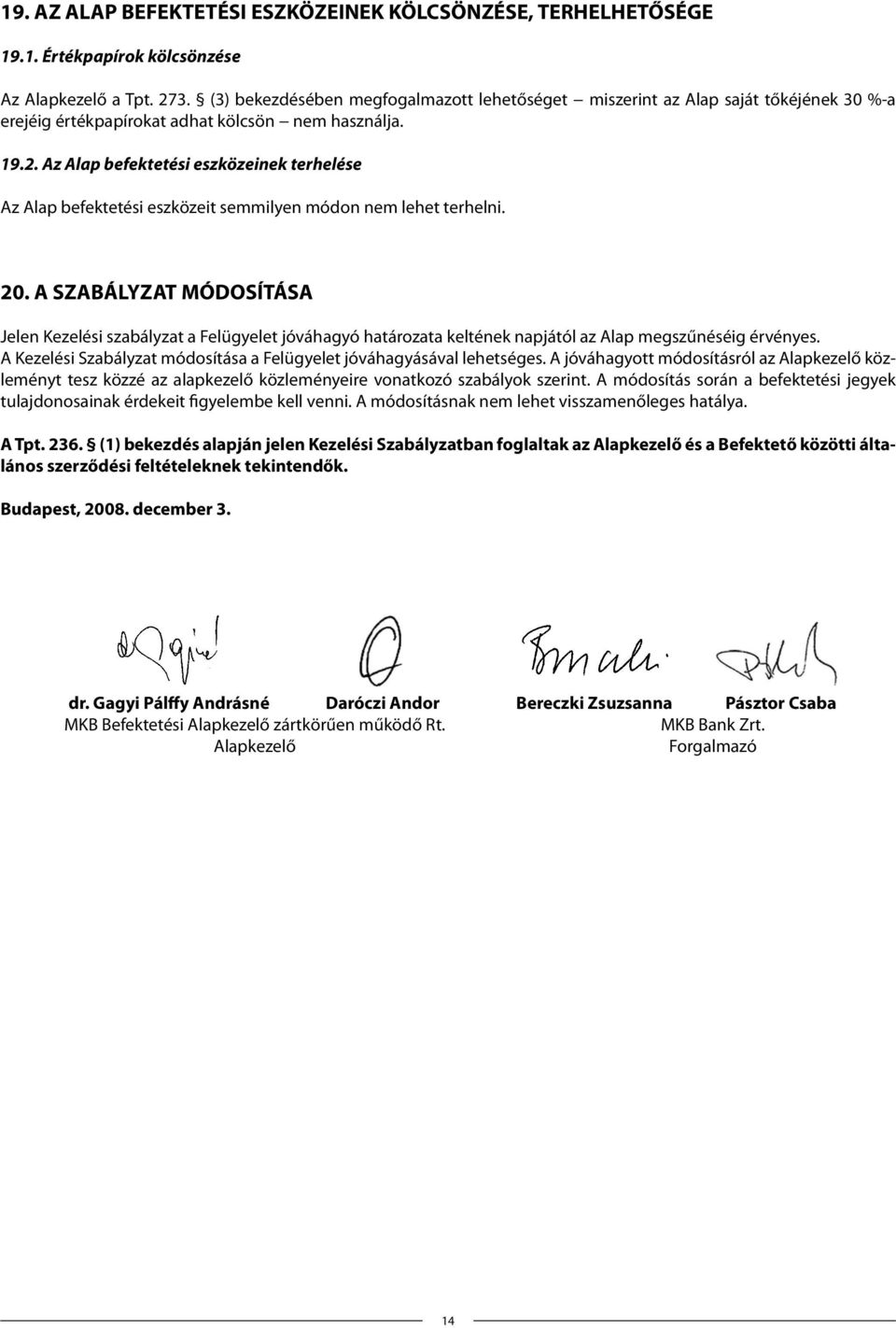 Az Alap befektetési eszközeinek terhelése Az Alap befektetési eszközeit semmilyen módon nem lehet terhelni. 20.