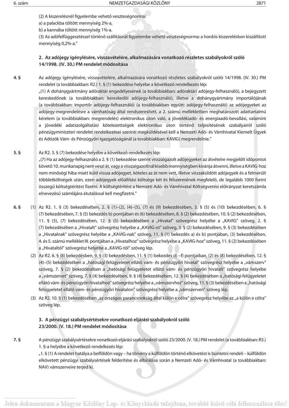 Az adójegy igénylésére, visszavételére, alkalmazására vonatkozó részletes szabályokról szóló 14/1998. (IV. 30.) PM rendelet módosítása 4.