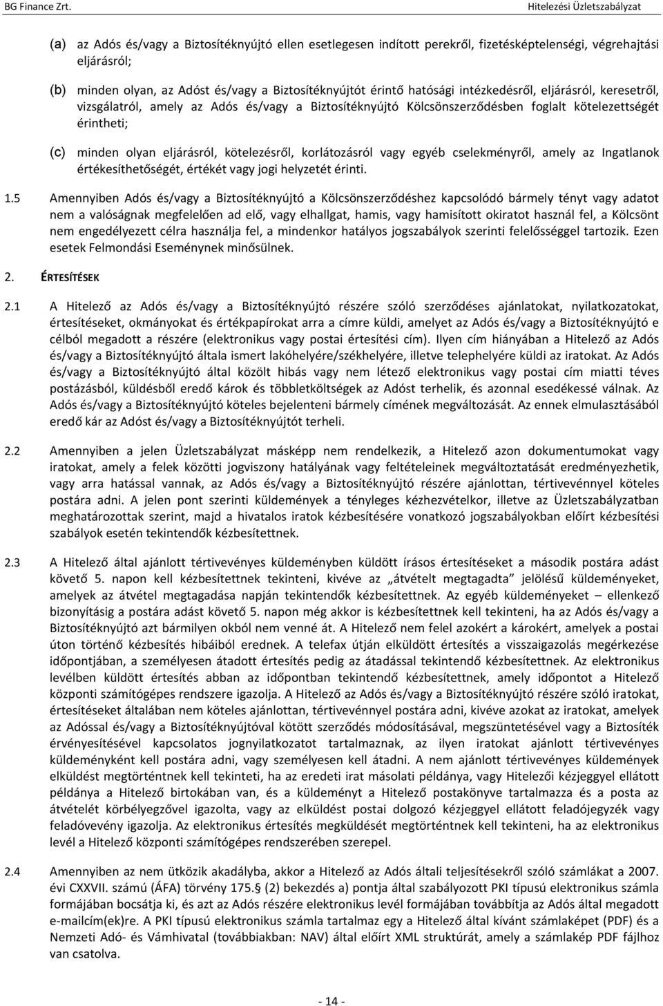 korlátozásról vagy egyéb cselekményről, amely az Ingatlanok értékesíthetőségét, értékét vagy jogi helyzetét érinti. 1.