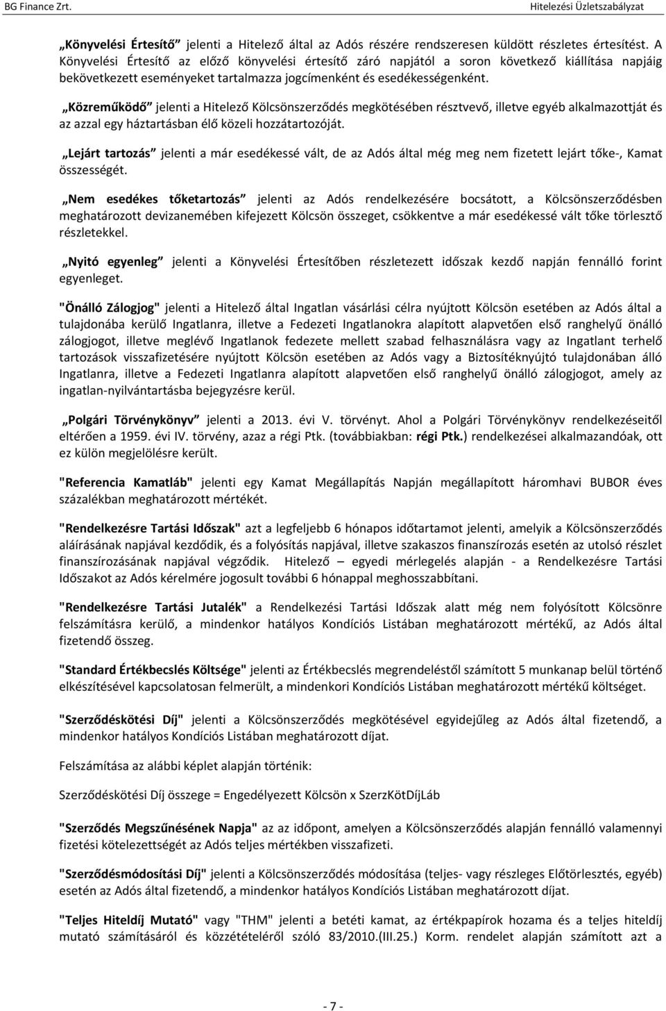 Közreműködő jelenti a Hitelező Kölcsönszerződés megkötésében résztvevő, illetve egyéb alkalmazottját és az azzal egy háztartásban élő közeli hozzátartozóját.