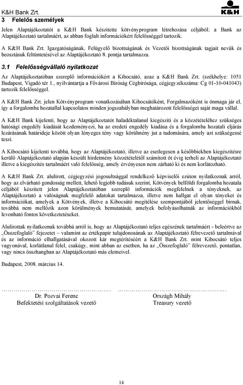 1 Felelősségvállaló nyilatkozat Az Alaptájékoztatóban szereplő információkért a Kibocsátó, azaz a K&H Bank Zrt. (székhelye: 1051 Budapest, Vigadó tér 1.