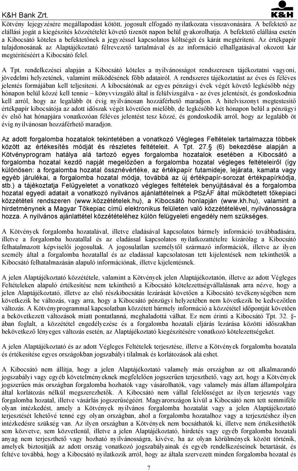 Az értékpapír tulajdonosának az Alaptájékoztató félrevezető tartalmával és az információ elhallgatásával okozott kár megtérítéséért a Kibocsátó felel. A Tpt.