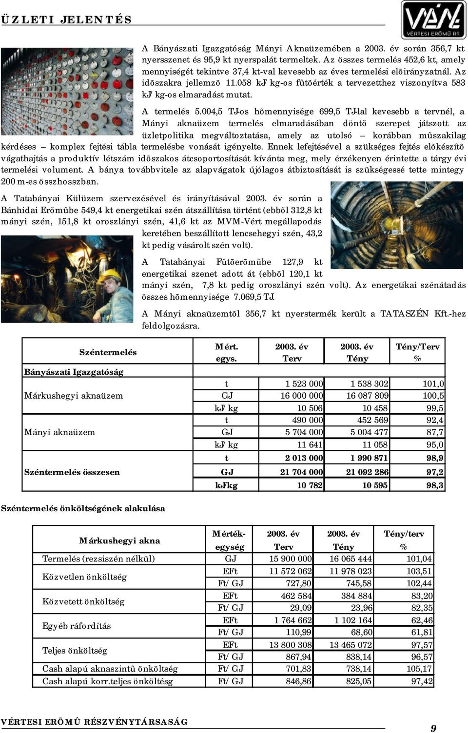 058 kj/kg-os fûtõérték a tervezetthez viszonyítva 583 kj/kg-os elmaradást mutat. A termelés 5.