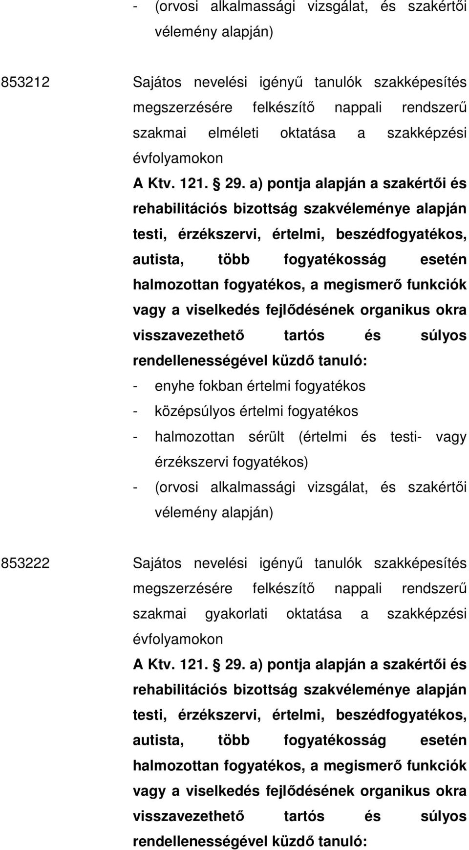 évfolyamokon - (orvosi alkalmassági vizsgálat, és szakértıi 853222 Sajátos nevelési igényő tanulók