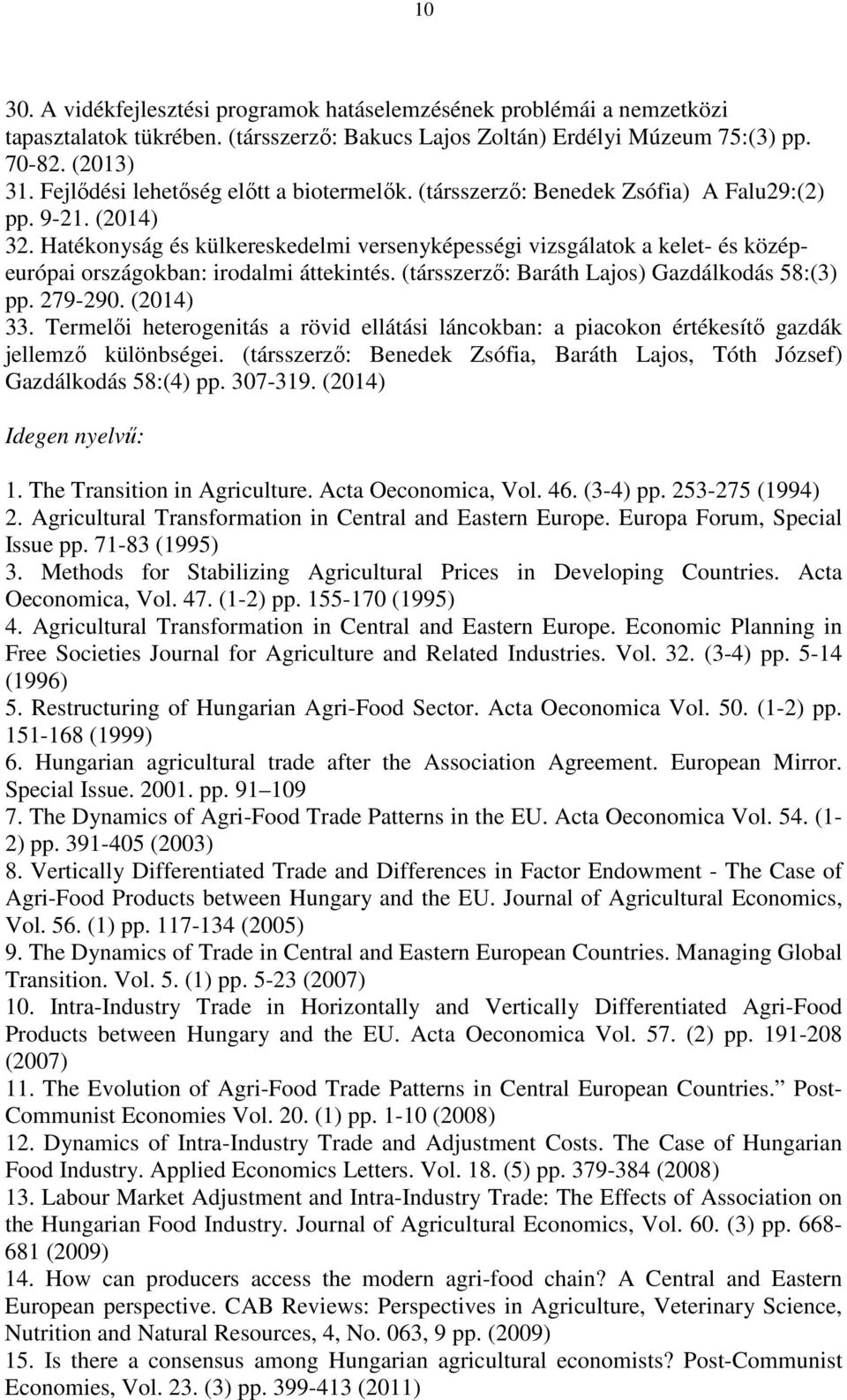 Hatékonyság és külkereskedelmi versenyképességi vizsgálatok a kelet- és középeurópai országokban: irodalmi áttekintés. (társszerző: Baráth Lajos) Gazdálkodás 58:(3) pp. 279-290. (2014) 33.