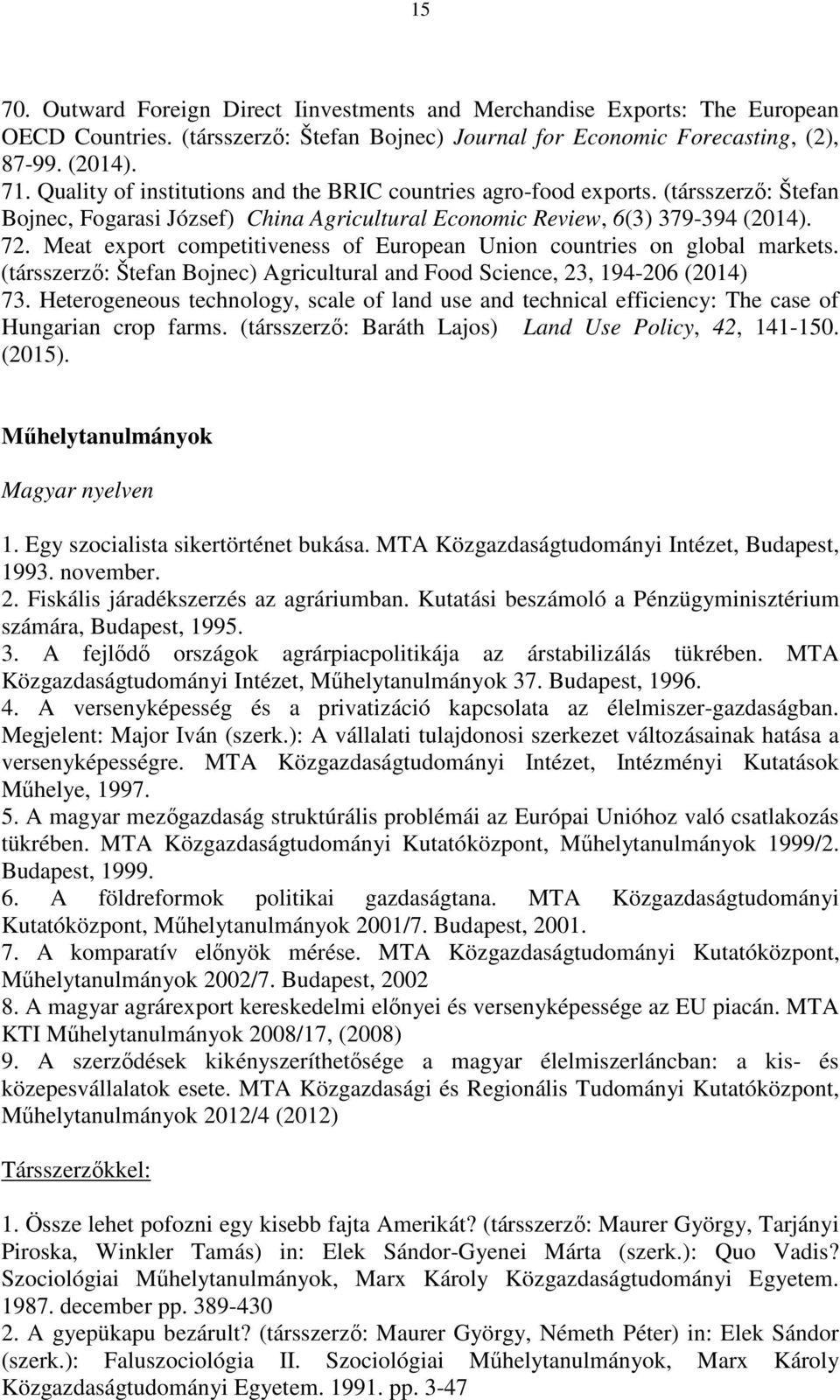 Meat export competitiveness of European Union countries on global markets. (társszerző: Štefan Bojnec) Agricultural and Food Science, 23, 194-206 (2014) 73.