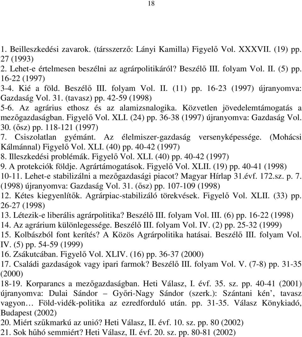 Közvetlen jövedelemtámogatás a mezőgazdaságban. Figyelő Vol. XLI. (24) pp. 36-38 (1997) újranyomva: Gazdaság Vol. 30. (ősz) pp. 118-121 (1997) 7. Csiszolatlan gyémánt.