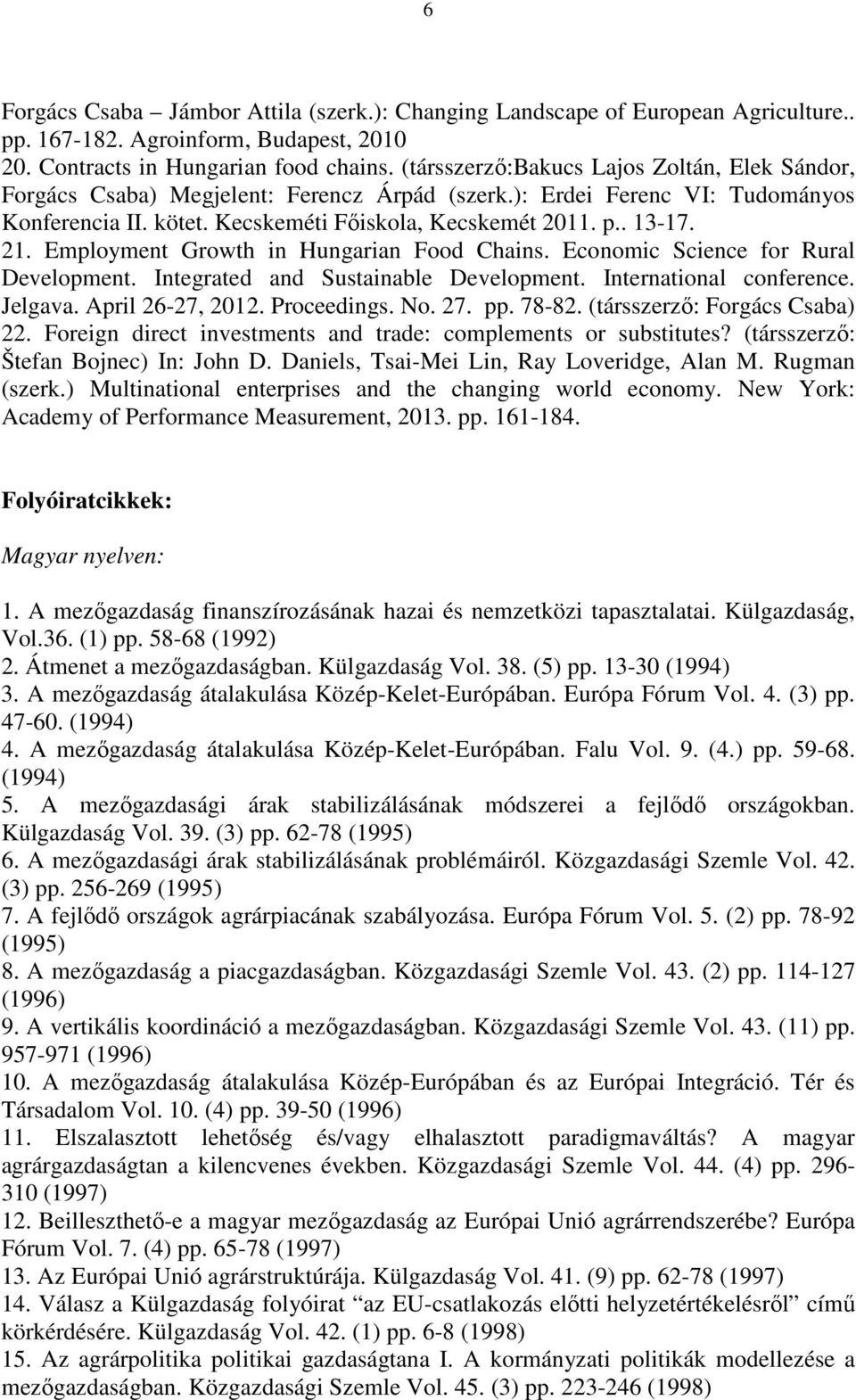 Employment Growth in Hungarian Food Chains. Economic Science for Rural Development. Integrated and Sustainable Development. International conference. Jelgava. April 26-27, 2012. Proceedings. No. 27.