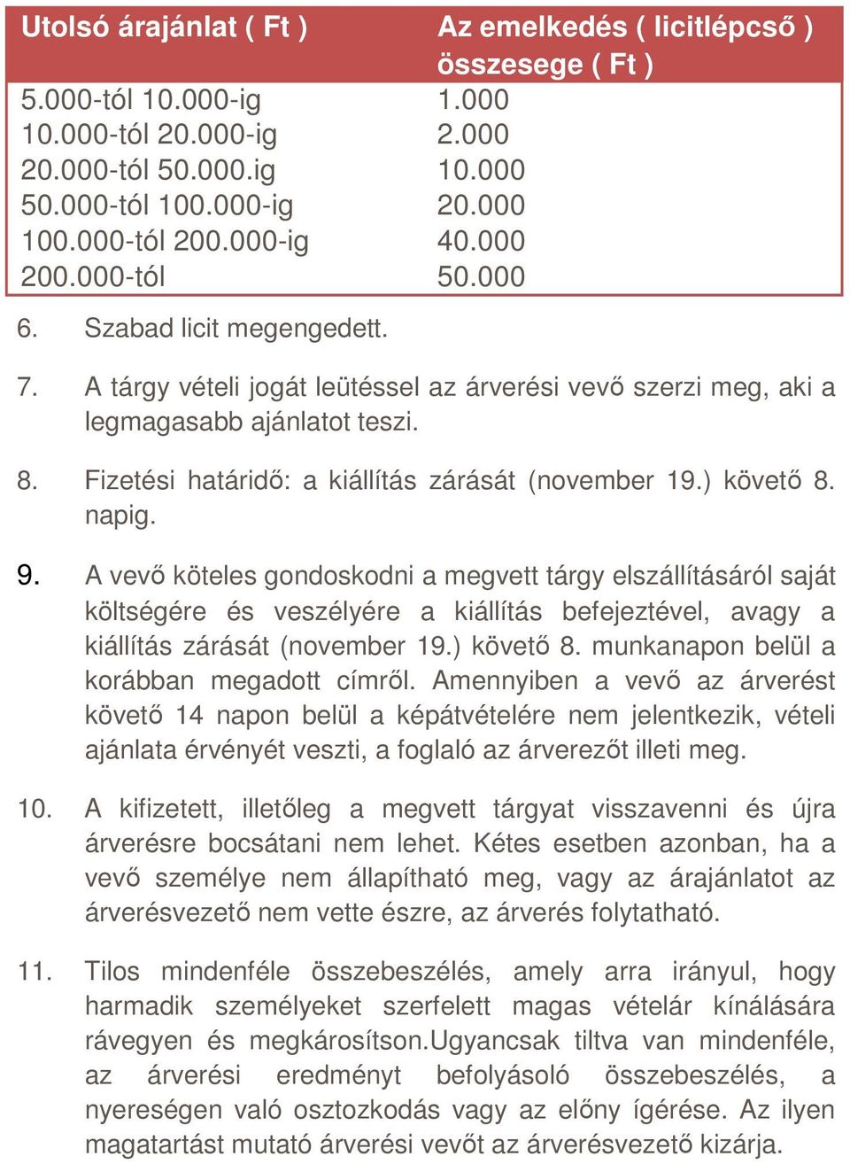 Fizetési határidı: a kiállítás zárását (november 19.) követı 8. napig. 9.