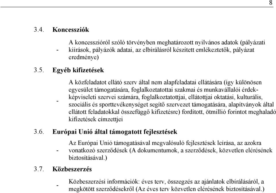 foglalkoztatottjai, ellátottjai oktatási, kulturális, szociális és sporttevékenységet segítő szervezet támogatására, alapítványok által ellátott feladatokkal összefüggő kifizetésre) fordított,