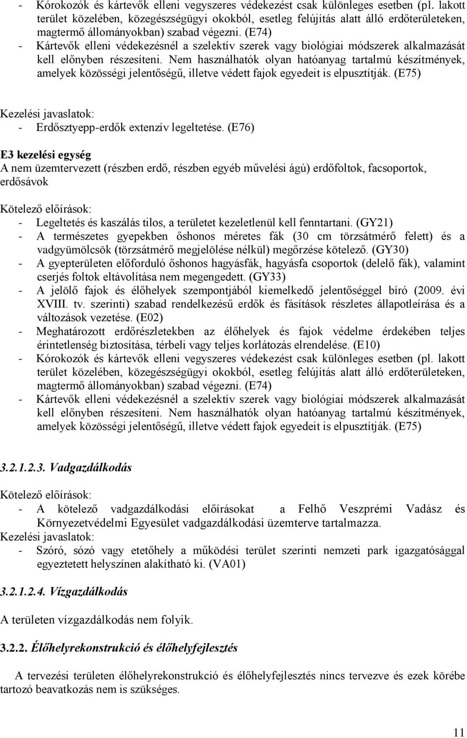 (E74) - Kártevők elleni védekezésnél a szelektív szerek vagy biológiai módszerek alkalmazását kell előnyben részesíteni.