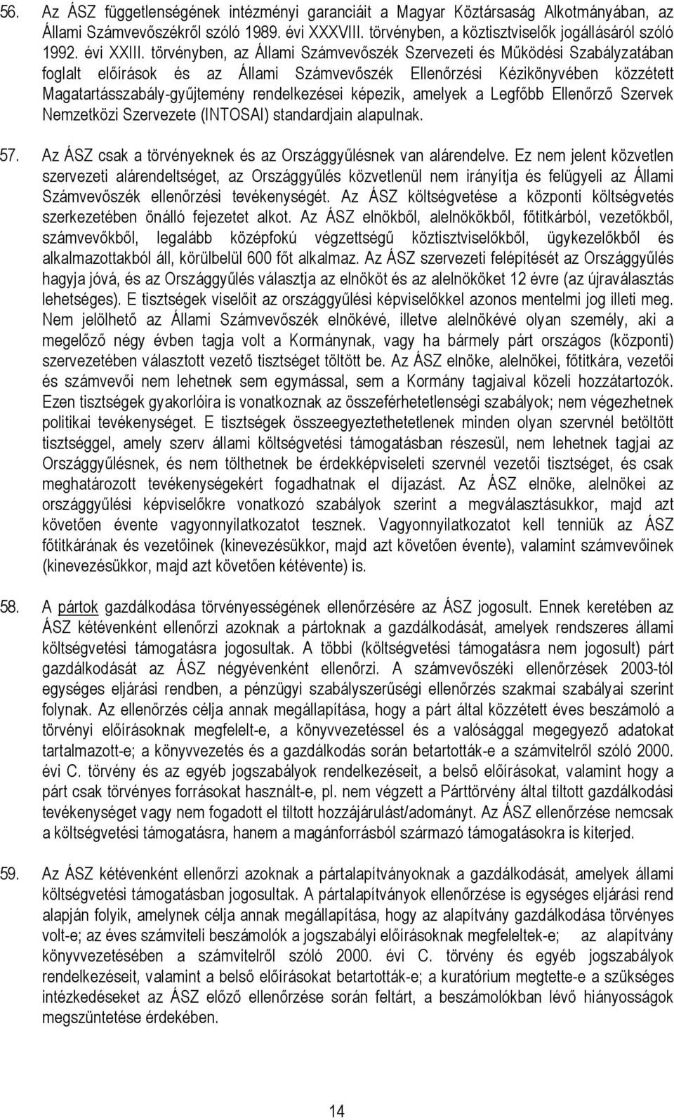 törvényben, az Állami Számvevıszék Szervezeti és Mőködési Szabályzatában foglalt elıírások és az Állami Számvevıszék Ellenırzési Kézikönyvében közzétett Magatartásszabály-győjtemény rendelkezései