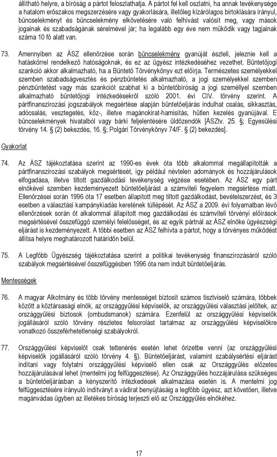 felhívást valósít meg, vagy mások jogainak és szabadságának sérelmével jár; ha legalább egy éve nem mőködik vagy tagjainak száma 10 fı alatt van. 73.