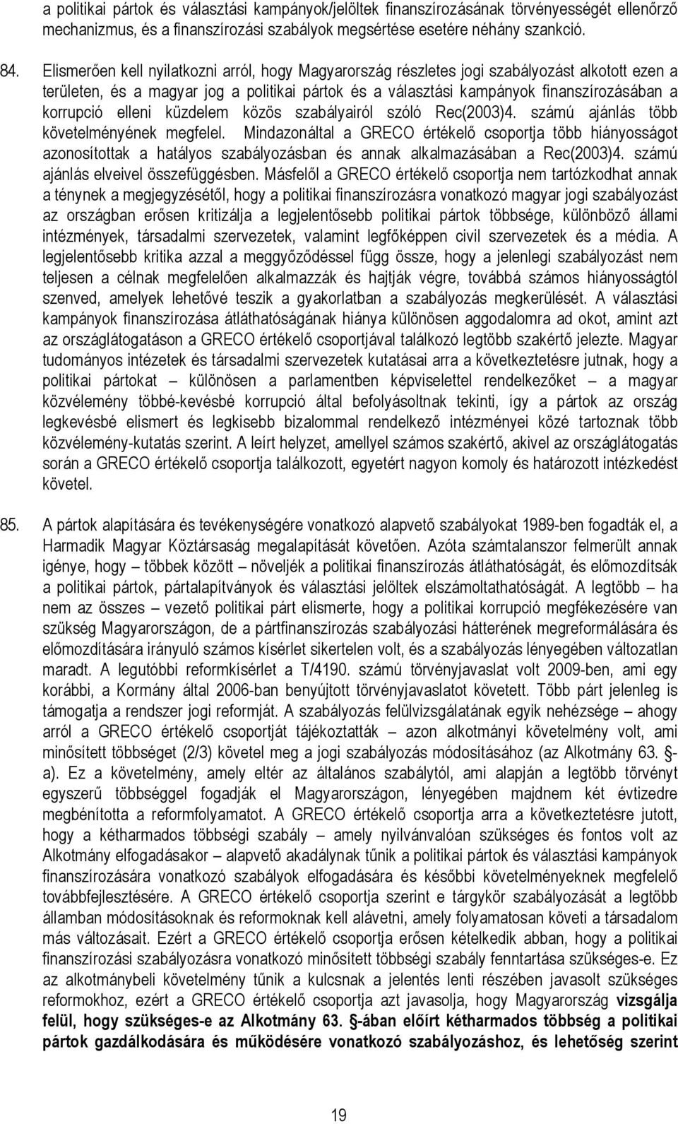 elleni küzdelem közös szabályairól szóló Rec(2003)4. számú ajánlás több követelményének megfelel.