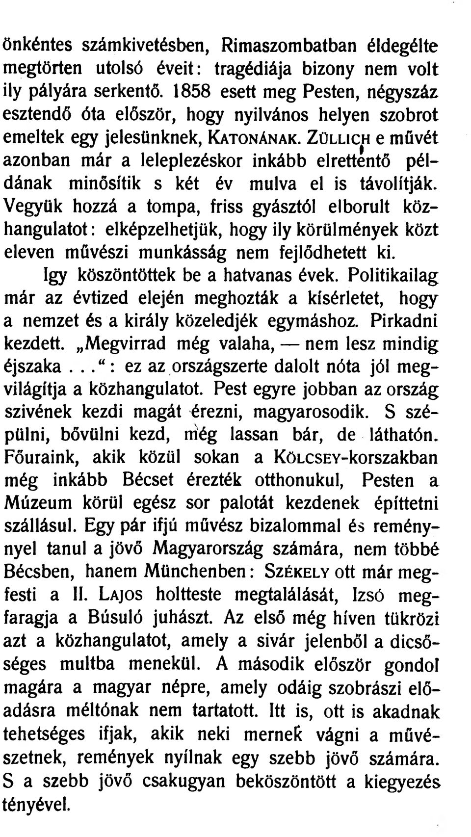 Z ü llic ^ e müvét azonban már a leleplezéskor inkább elrettentő példának minősítik s két év múlva el is távolítják.