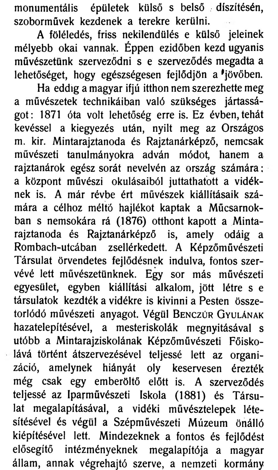 Ha eddig a magyar ifjú itthon nem szerezhette meg a művészetek technikáiban való szükséges jártasságot: 1871 óta volt lehetőség erre is.