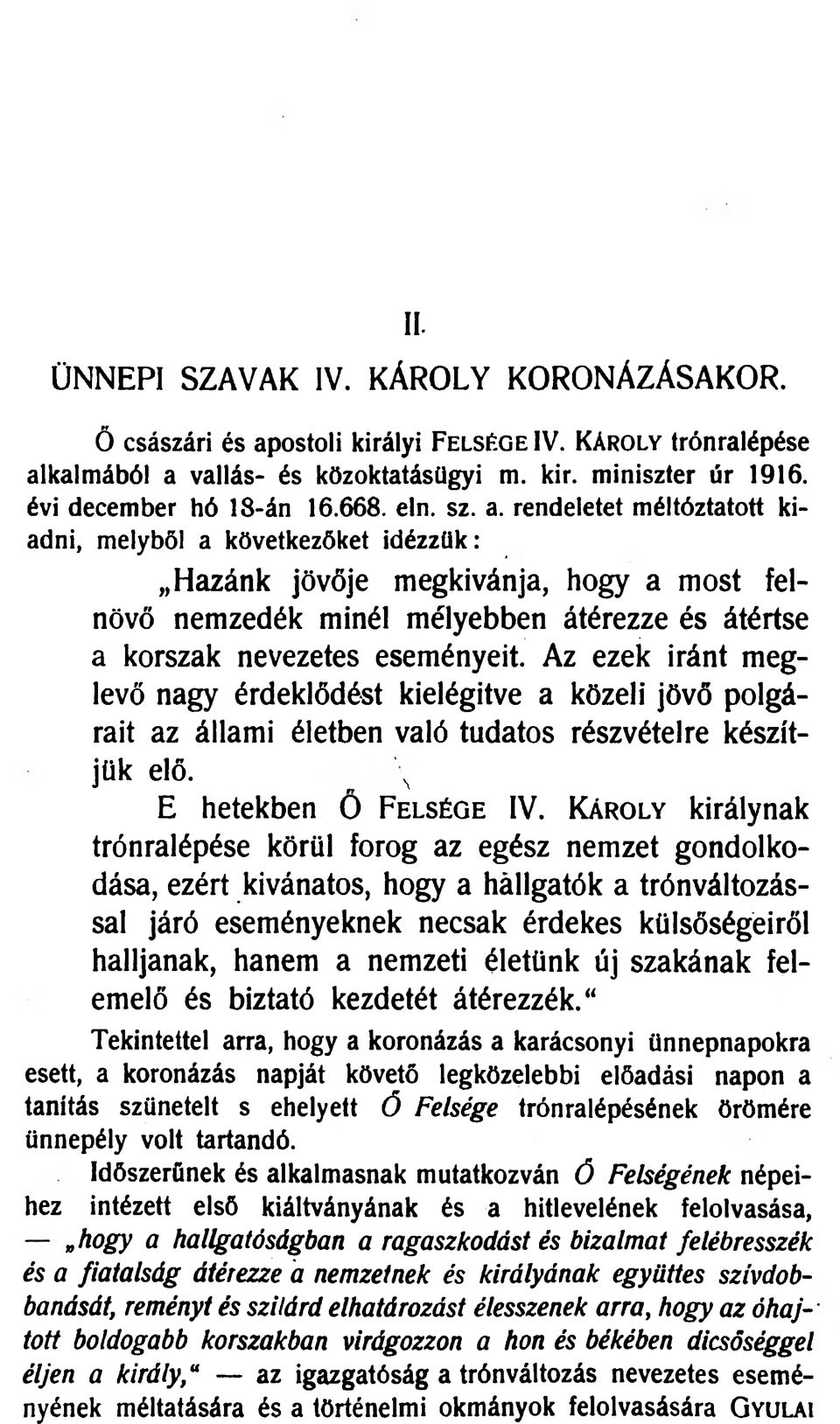 rendeletet m éltóztatott kiadni, m elyből a következőket id ézzük: Hazánk jövője megkívánja, hogy a most felnövő nemzedék minél mélyebben átérezze és átértse a korszak nevezetes eseményeit.