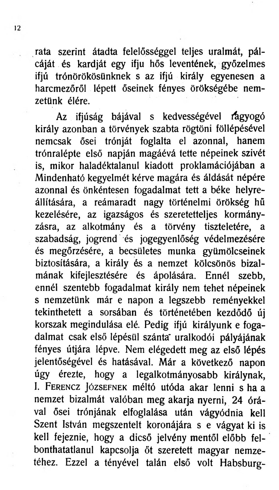 % % 9 A z, ifjúság bájával s kedvességével Agyogó király azonban a törvények szabta rögtöni föllépésével nemcsak ősei trónját foglalta el azonnal, hanem trónralépte első napján magáévá tette népeinek