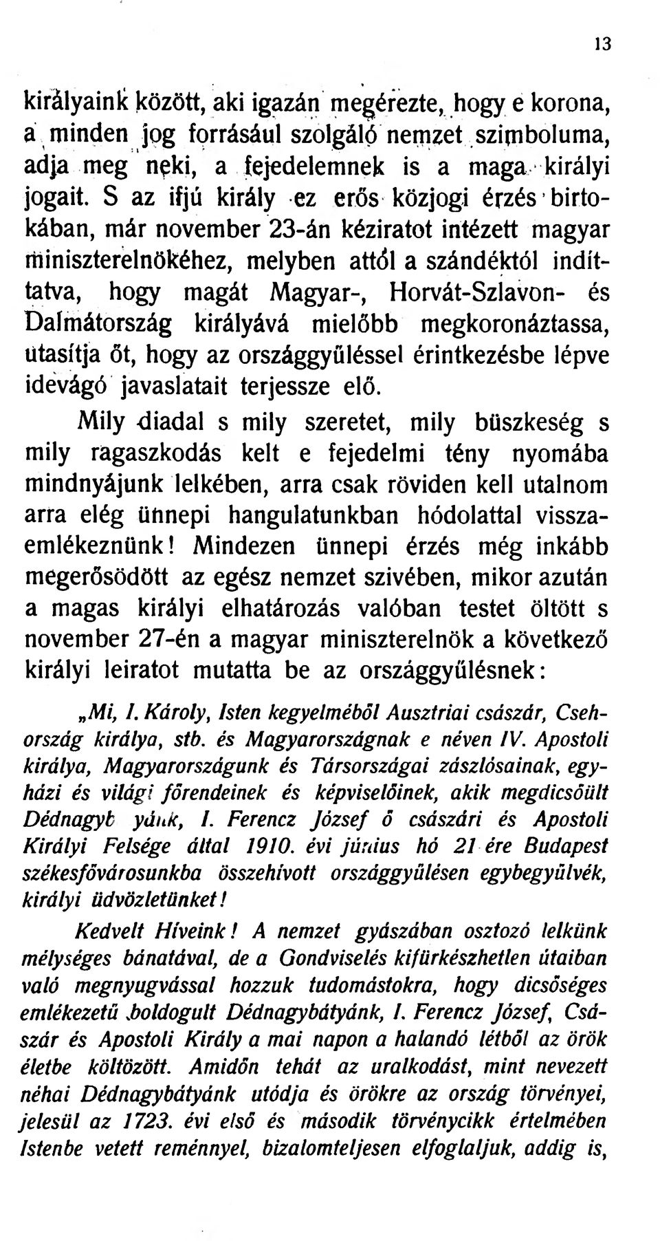 * 4 Dalmátország királyává mielőbb megkoronáztassa, utasítja őt, hogy az országgyűléssel érintkezésbe lépve idevágó javaslatait terjessze elő.