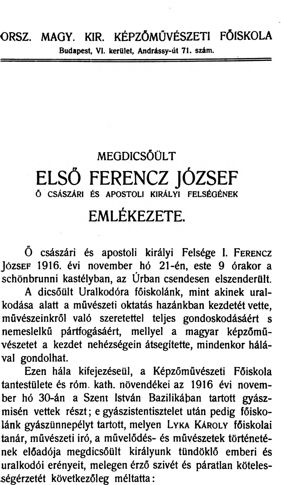 A dicsőült Uralkodóra főiskolánk, mint akinek uralkodása alatt a művészeti oktatás hazánkban kezdetét vette, művészeinkről való szeretettel teljes gondoskodásáért s nemeslelkű pártfogásáért, mellyel