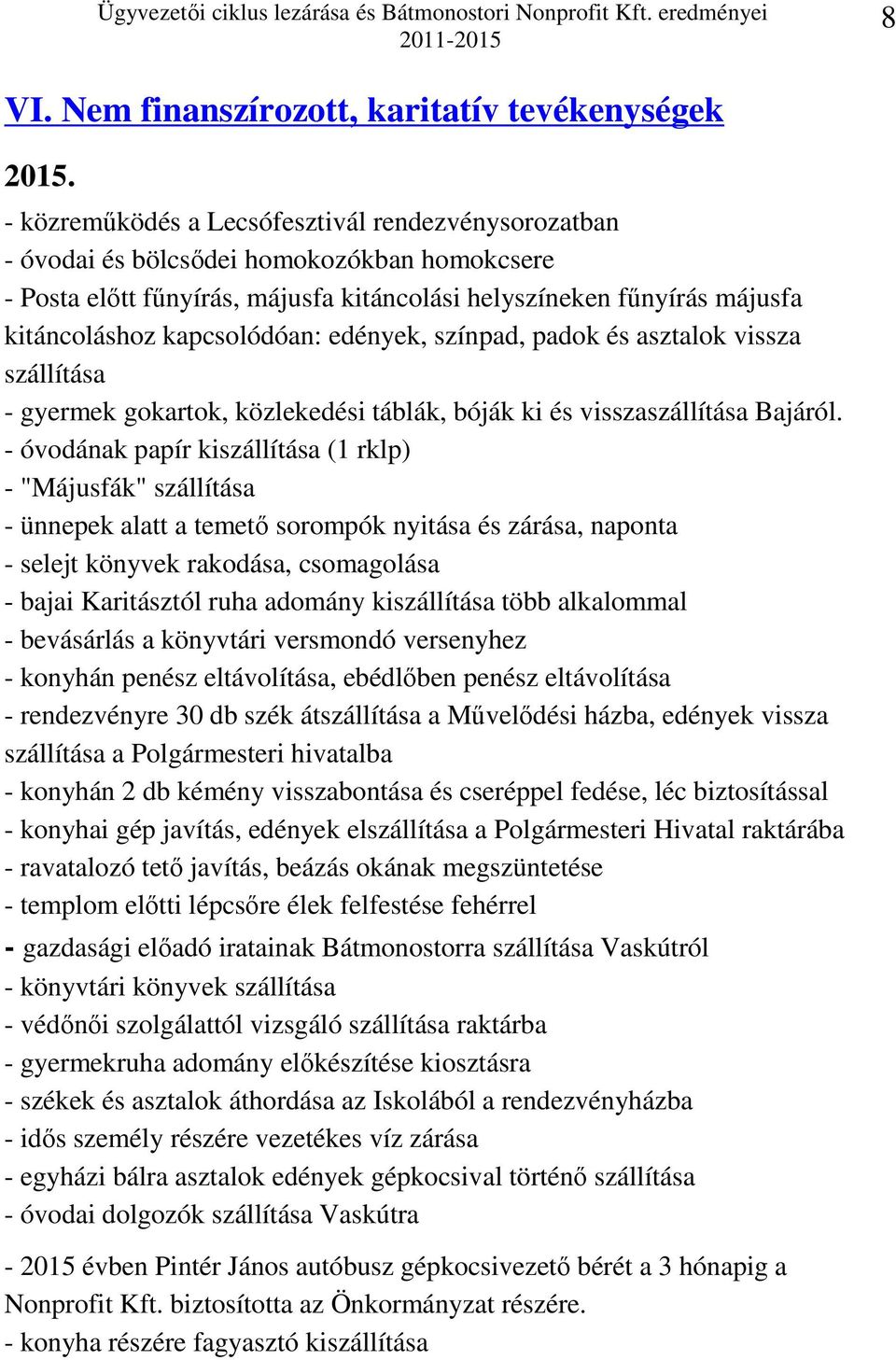 kapcsolódóan: edények, színpad, padok és asztalok vissza szállítása - gyermek gokartok, közlekedési táblák, bóják ki és visszaszállítása Bajáról.