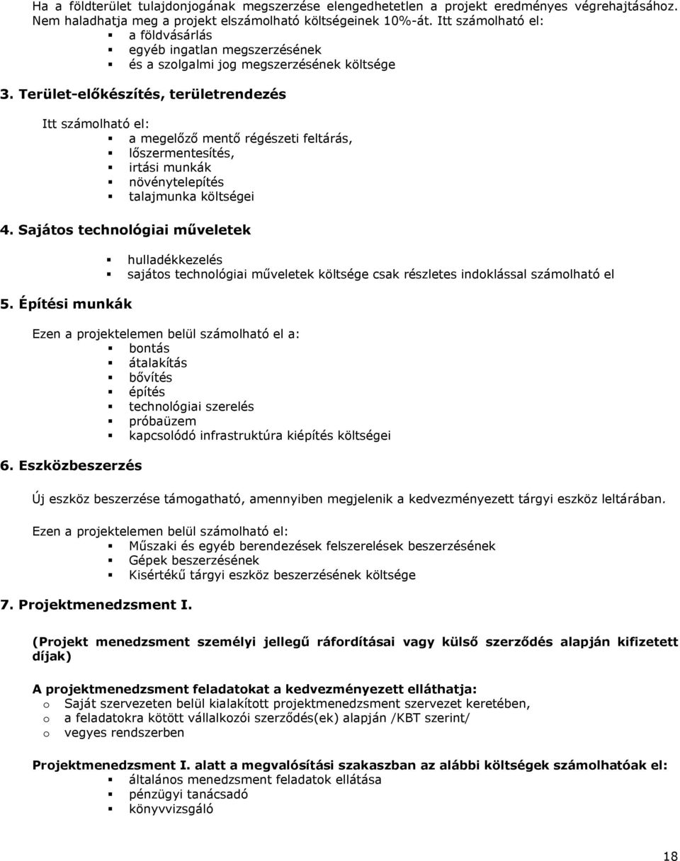 Terület-előkészítés, területrendezés Itt számolható el: a megelőző mentő régészeti feltárás, lőszermentesítés, irtási munkák növénytelepítés talajmunka költségei 4. Sajátos technológiai műveletek 5.