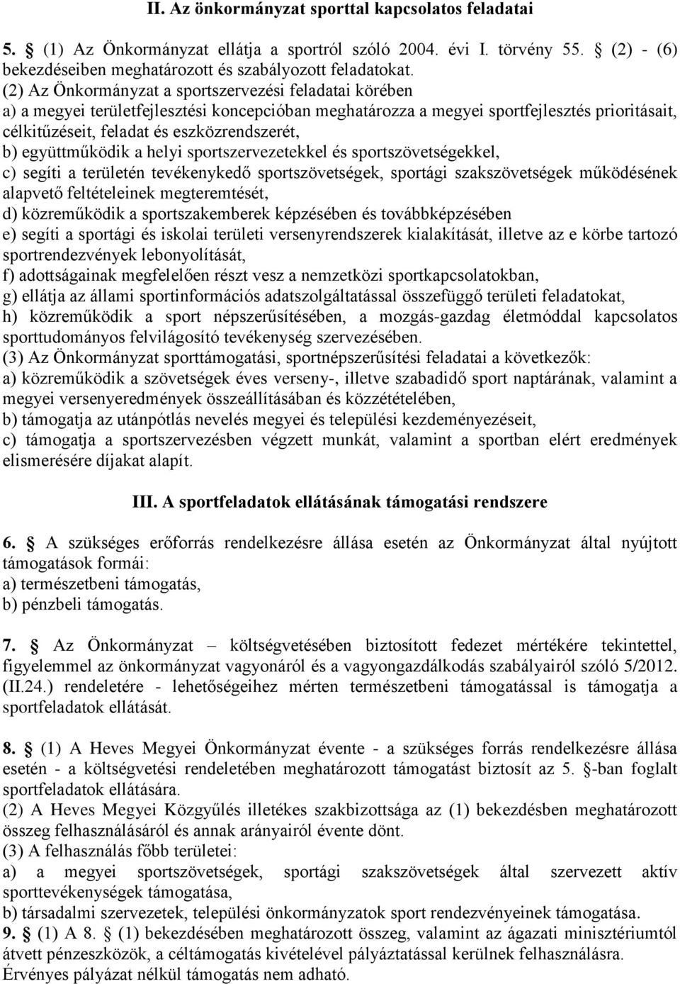 együttműködik a helyi sportszervezetekkel és sportszövetségekkel, c) segíti a területén tevékenykedő sportszövetségek, sportági szakszövetségek működésének alapvető feltételeinek megteremtését, d)