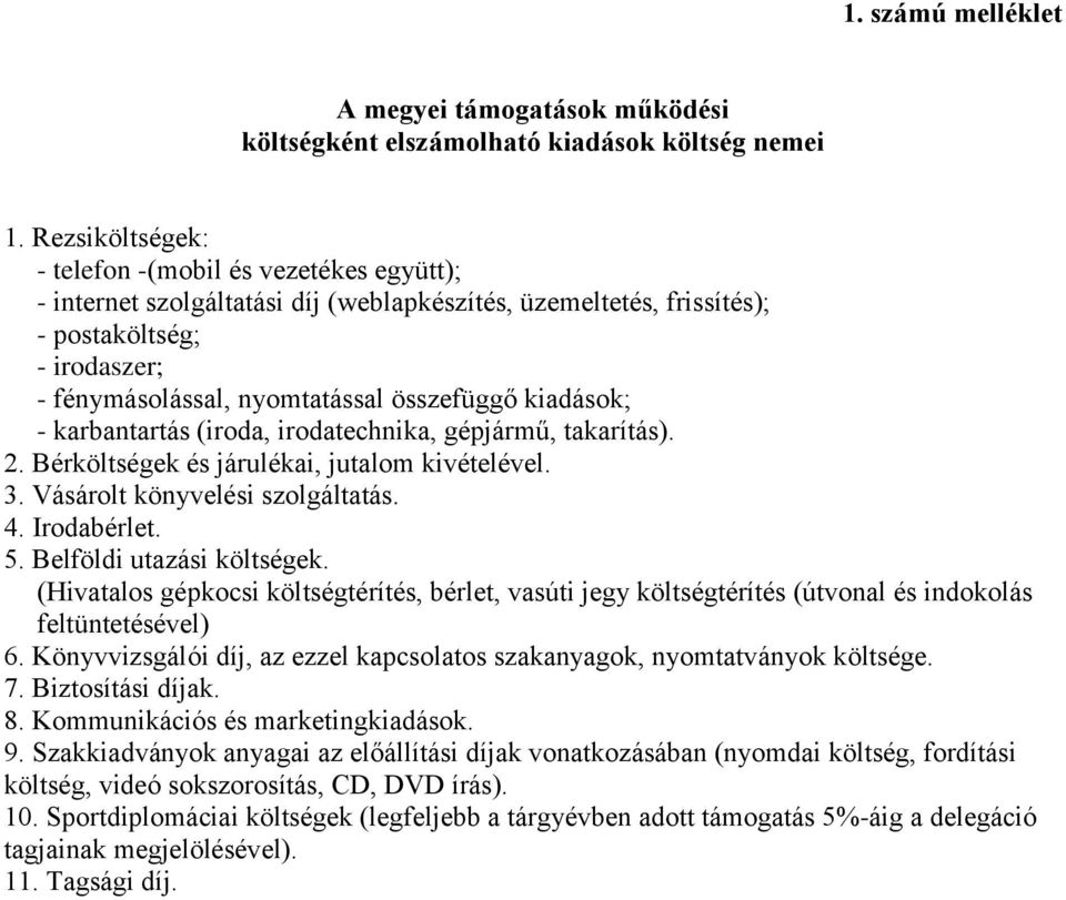 kiadások; - karbantartás (iroda, irodatechnika, gépjármű, takarítás). 2. Bérköltségek és járulékai, jutalom kivételével. 3. Vásárolt könyvelési szolgáltatás. 4. Irodabérlet. 5.