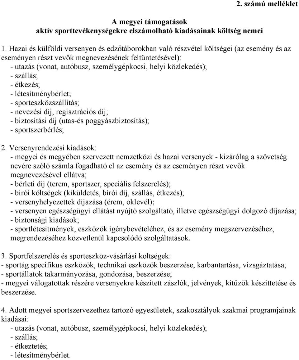 közlekedés); - szállás; - étkezés; - létesítménybérlet; - sporteszközszállítás; - nevezési díj, regisztrációs díj; - biztosítási díj (utas-és poggyászbiztosítás); - sportszerbérlés; 2.