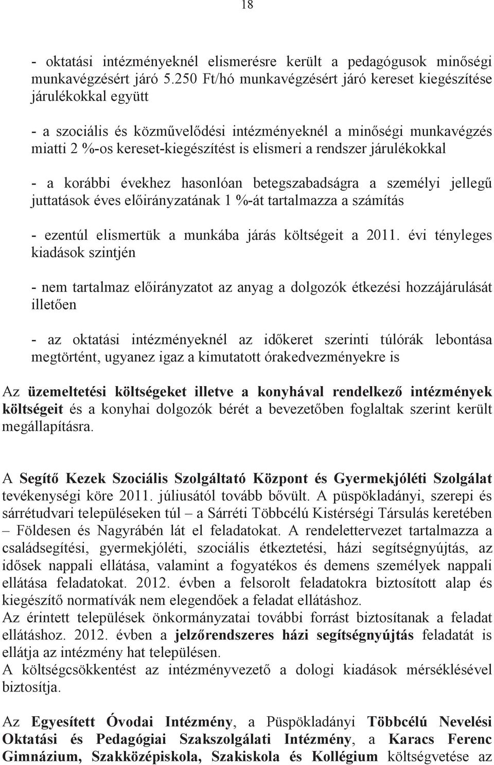 járulékokkal - a korábbi évekhez hasonlóan betegszabadságra a személyi jelleg juttatások éves elirányzatának 1 %-át tartalmazza a számítás - ezentúl elismertük a munkába járás költségeit a 2011.