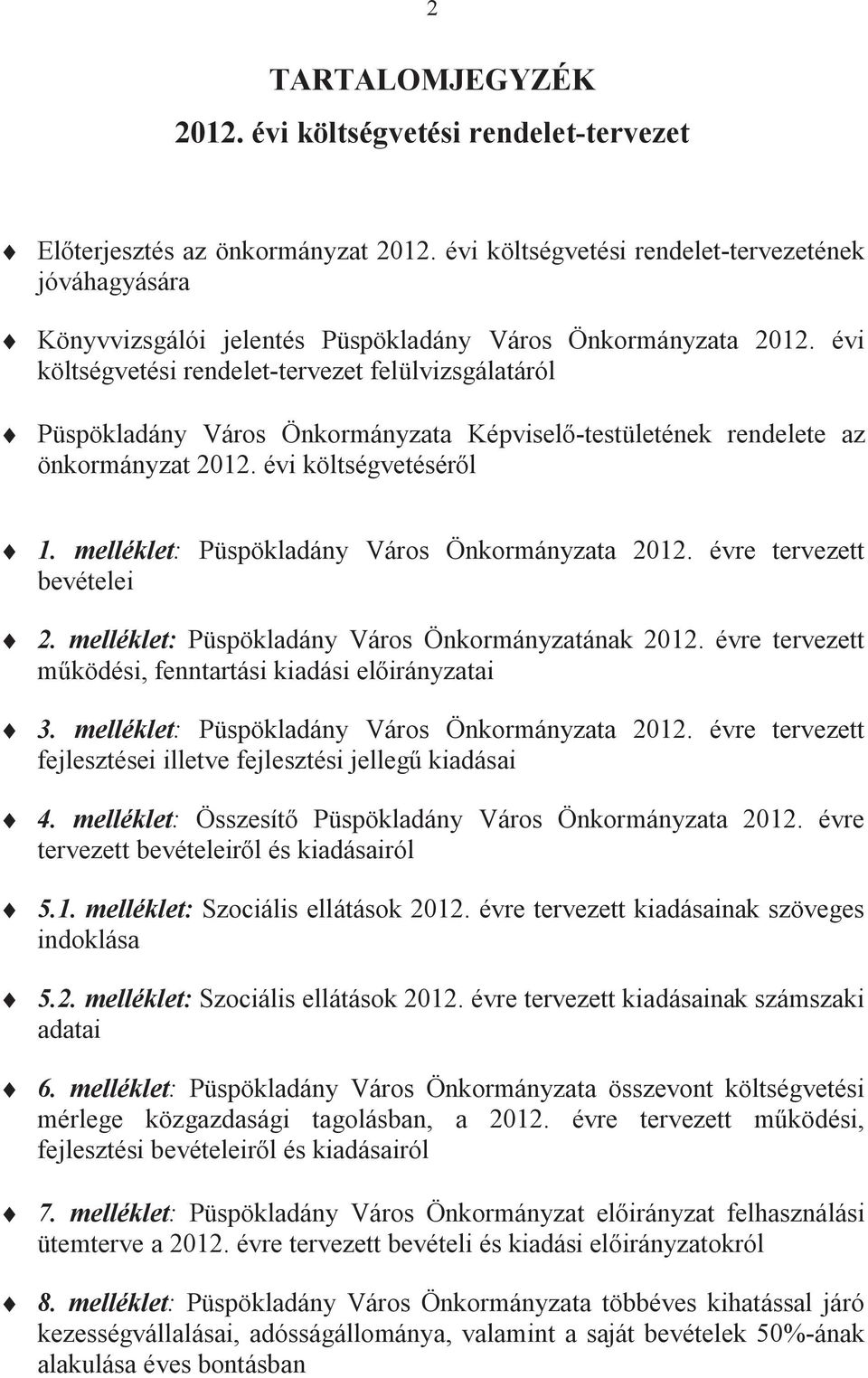 évi költségvetési rendelet-tervezet felülvizsgálatáról Püspökladány Város Önkormányzata Képvisel-testületének rendelete az önkormányzat 2012. évi költségvetésérl 1.