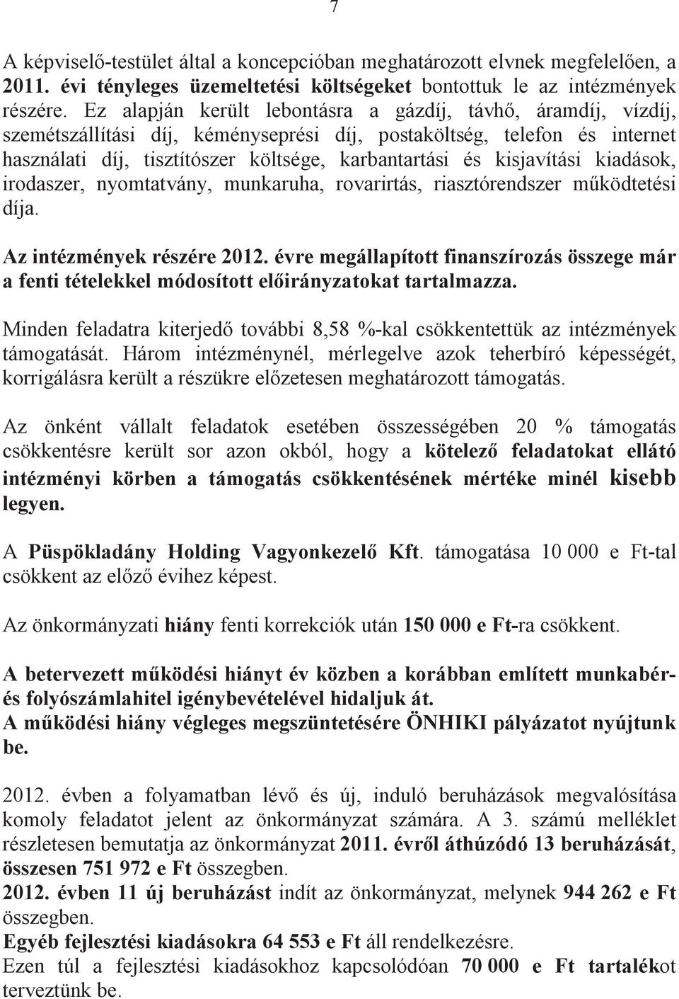 kisjavítási kiadások, irodaszer, nyomtatvány, munkaruha, rovarirtás, riasztórendszer mködtetési díja. Az intézmények részére 2012.