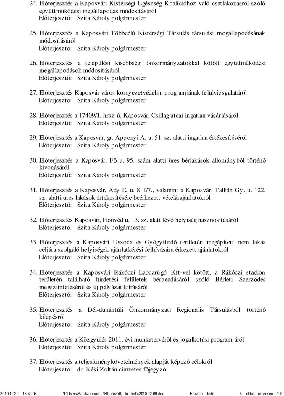 Előterjesztés a települési kisebbségi önkormányzatokkal kötött együttműködési megállapodások módosításáról Előterjesztő: Szita Károly polgármester 27.