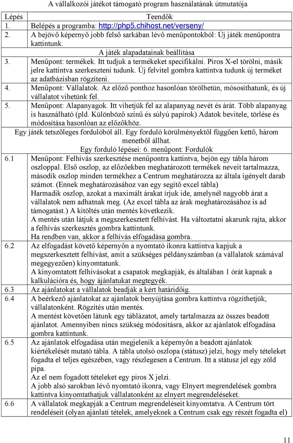 Piros X-el törölni, másik jelre kattintva szerkeszteni tudunk. Új felvitel gombra kattintva tudunk új terméket az adatbázisban rögzíteni. 4. Menűpont: Vállalatok.