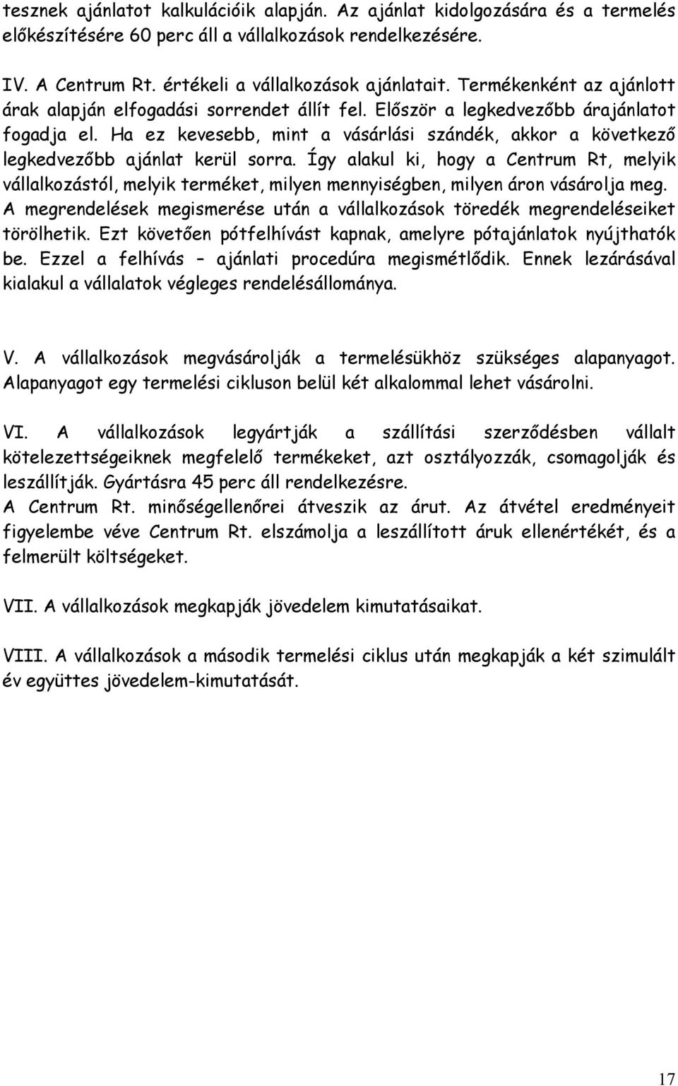 Ha ez kevesebb, mint a vásárlási szándék, akkor a következő legkedvezőbb ajánlat kerül sorra.