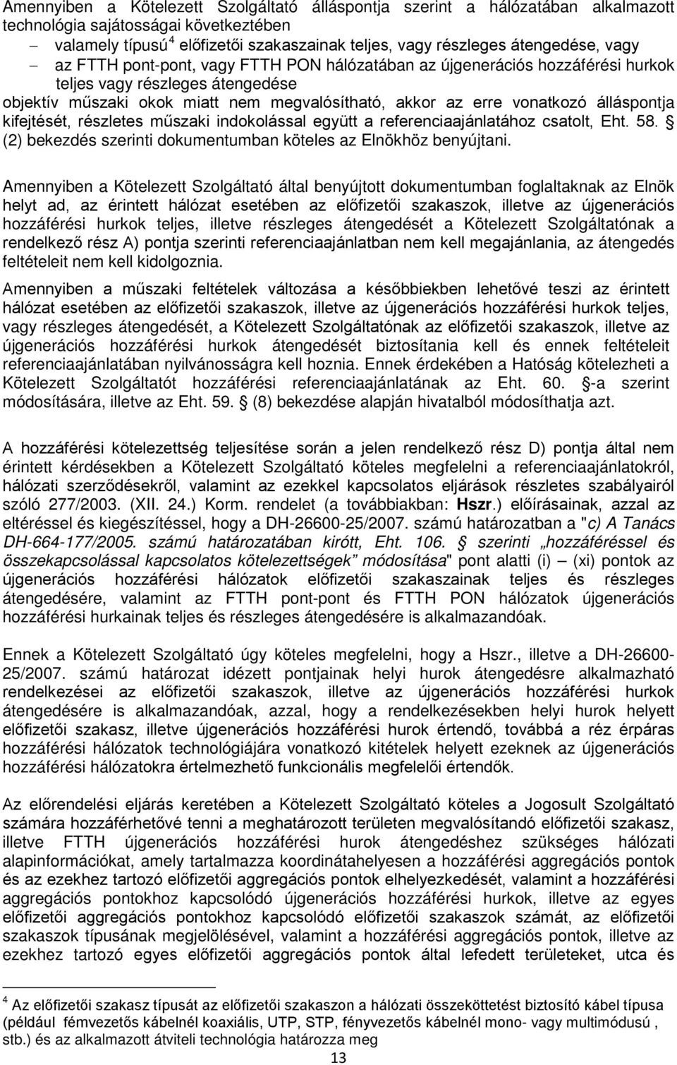 álláspontja kifejtését, részletes műszaki indokolással együtt a referenciaajánlatához csatolt, Eht. 58. (2) bekezdés szerinti dokumentumban köteles az Elnökhöz benyújtani.