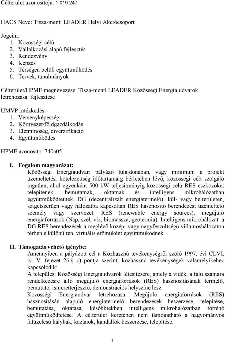 Környezet/földgazdálkodás 3. Életminőség, diverzifikáció 4. Együttműködés HPME azonosító: 740a05 I.