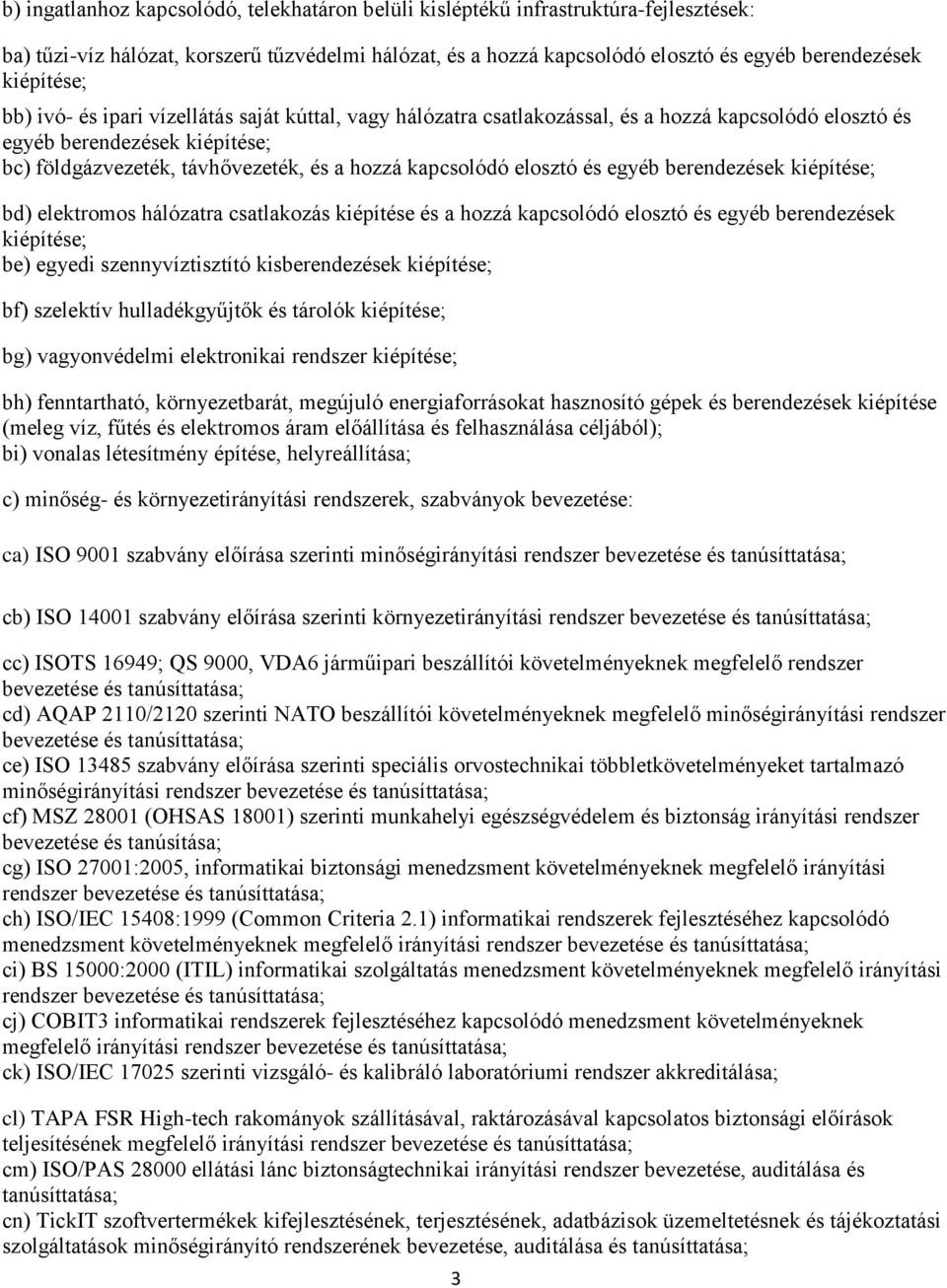 kapcsolódó elosztó és egyéb berendezések kiépítése; bd) elektromos hálózatra csatlakozás kiépítése és a hozzá kapcsolódó elosztó és egyéb berendezések kiépítése; be) egyedi szennyvíztisztító