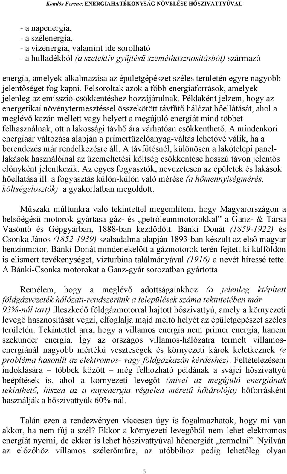 Példaként jelzem, hogy az energetikai növénytermesztéssel összekötött távf"t! hálózat h!ellátását, ahol a meglév!