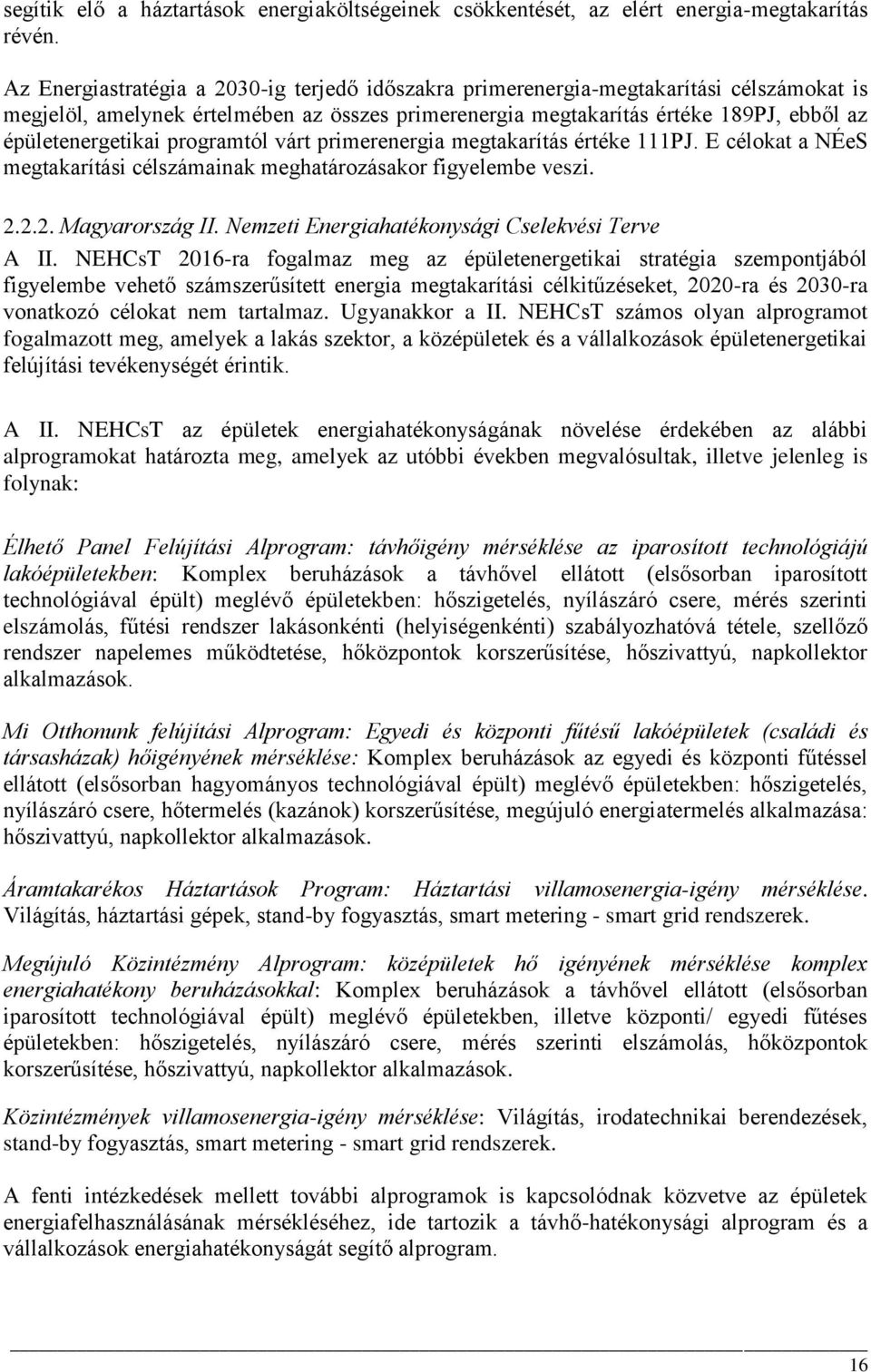 programtól várt primerenergia megtakarítás értéke 111PJ. E célokat a NÉeS megtakarítási célszámainak meghatározásakor figyelembe veszi. 2.2.2. Magyarország II.