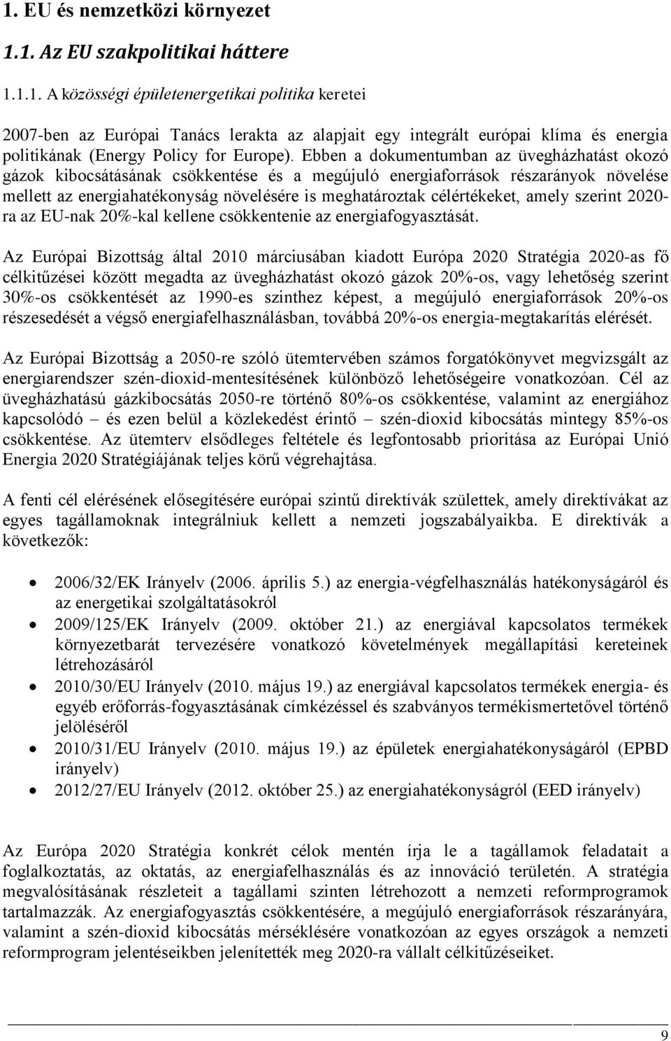 célértékeket, amely szerint 2020- ra az EU-nak 20%-kal kellene csökkentenie az energiafogyasztását.