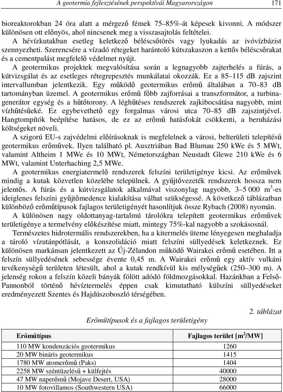 Szerencsére a vízadó rétegeket harántoló kútszakaszon a kettős béléscsőrakat és a cementpalást megfelelő védelmet nyújt.