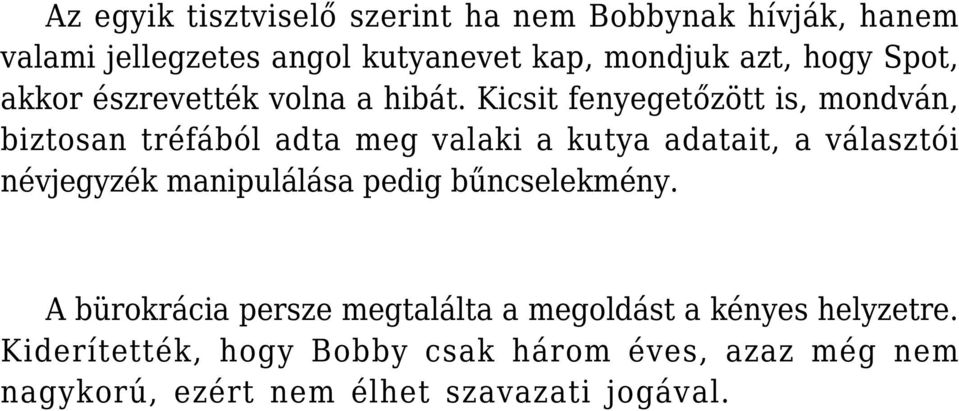 Kicsit fenyegetőzött is, mondván, biztosan tréfából adta meg valaki a kutya adatait, a választói névjegyzék