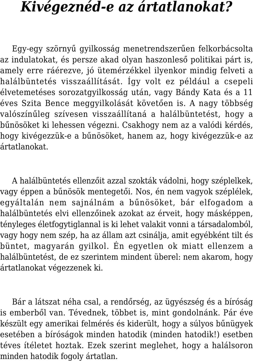 halálbüntetés visszaállítását. Így volt ez például a csepeli élvetemetéses sorozatgyilkosság után, vagy Bándy Kata és a 11 éves Szita Bence meggyilkolását követően is.