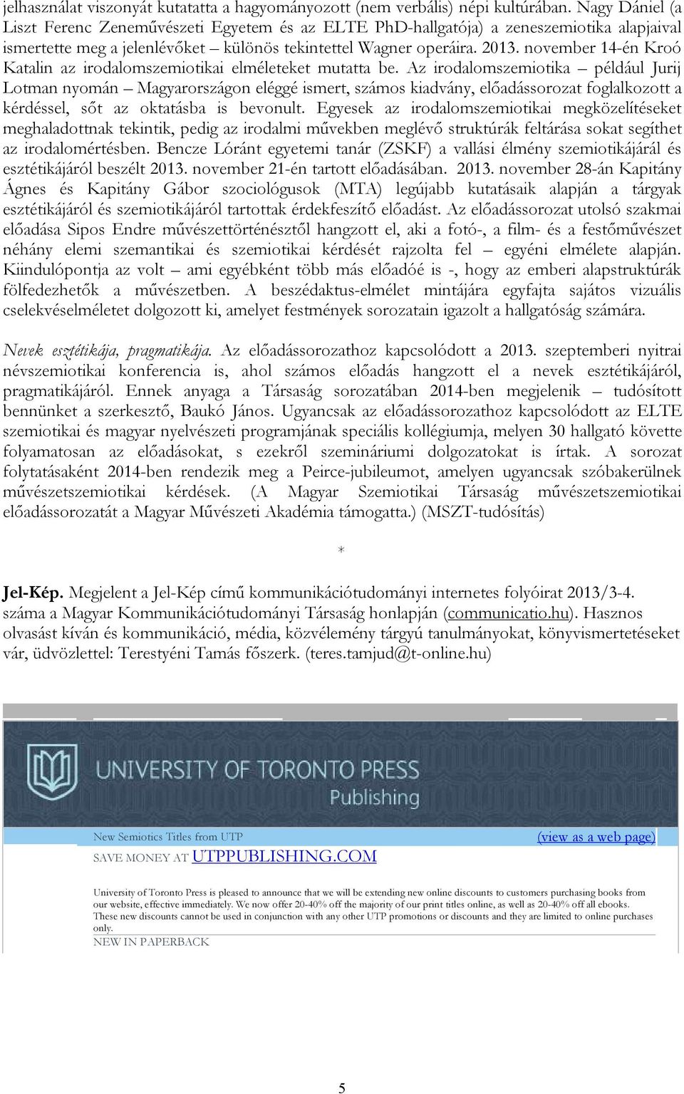 november 14-én Kroó Katalin az irodalomszemiotikai elméleteket mutatta be.