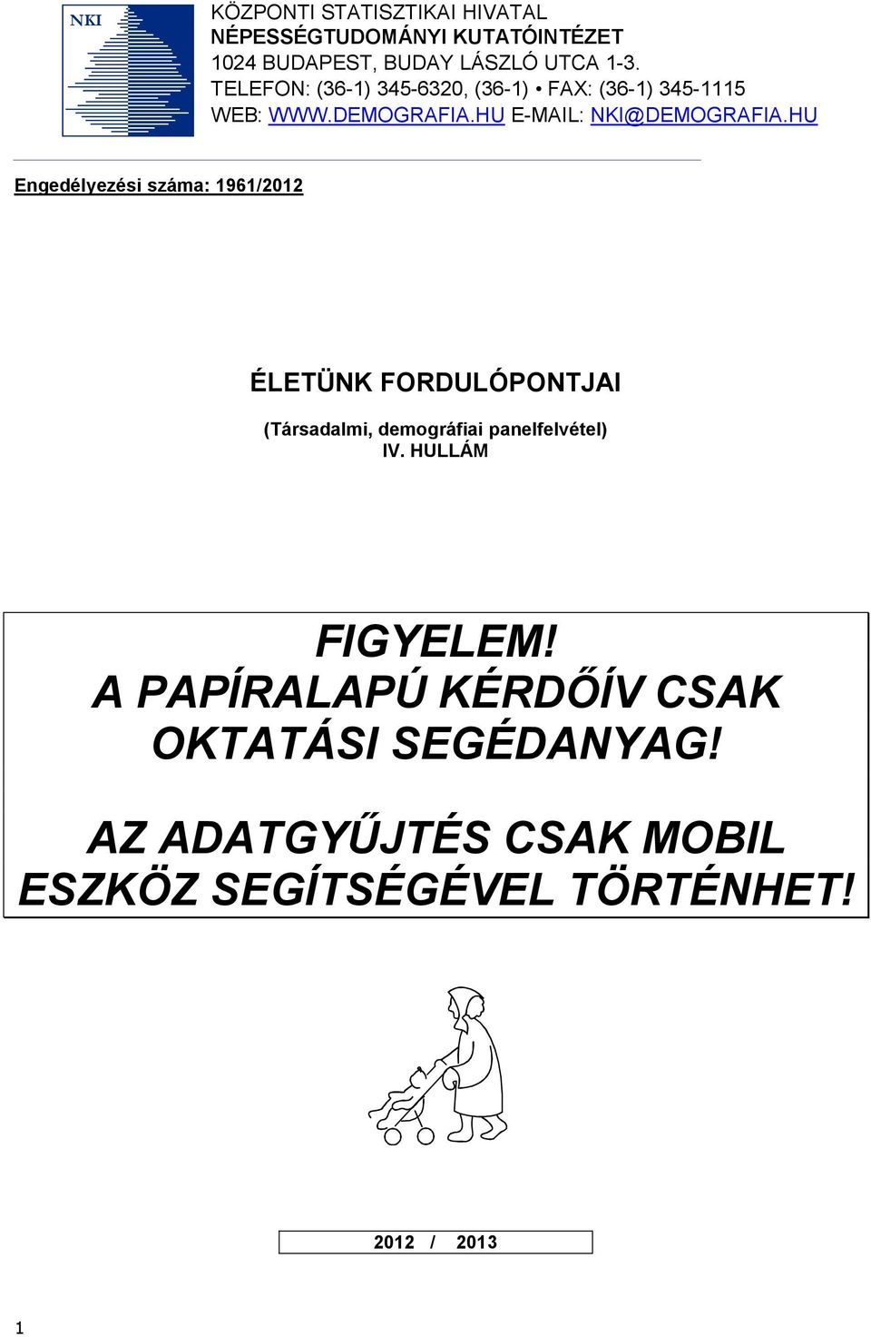 HU Engedélyezési száma: 1961/2012 ÉLETÜNK FORDULÓPONTJAI (Társadalmi, demográfiai panelfelvétel) IV.